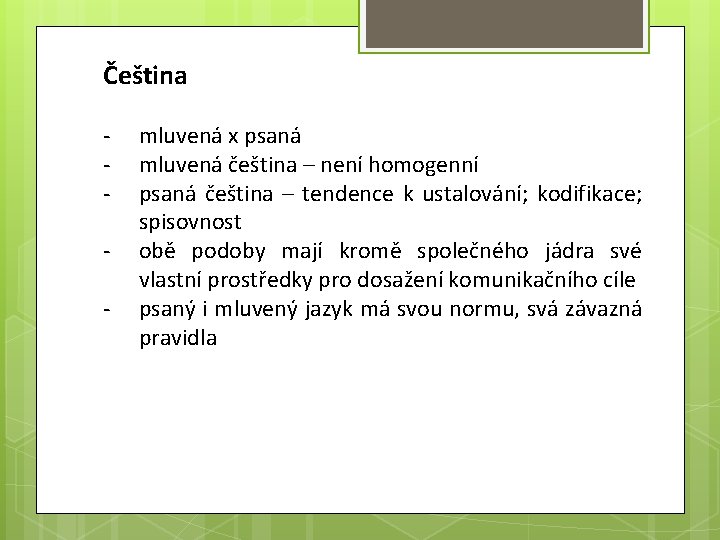 Čeština - mluvená x psaná mluvená čeština – není homogenní psaná čeština – tendence