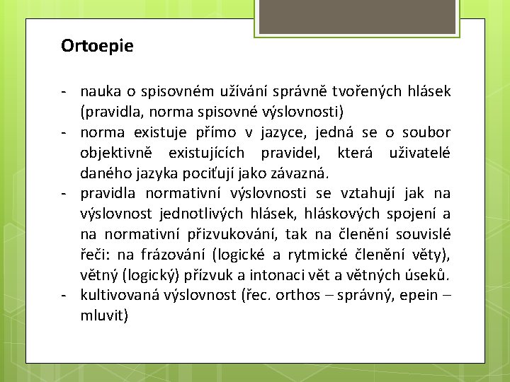 Ortoepie - nauka o spisovném užívání správně tvořených hlásek (pravidla, norma spisovné výslovnosti) -
