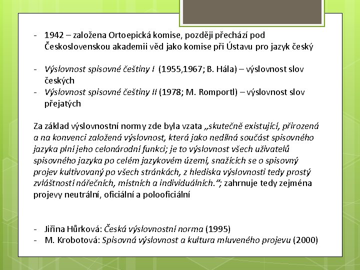 - 1942 – založena Ortoepická komise, později přechází pod Československou akademii věd jako komise