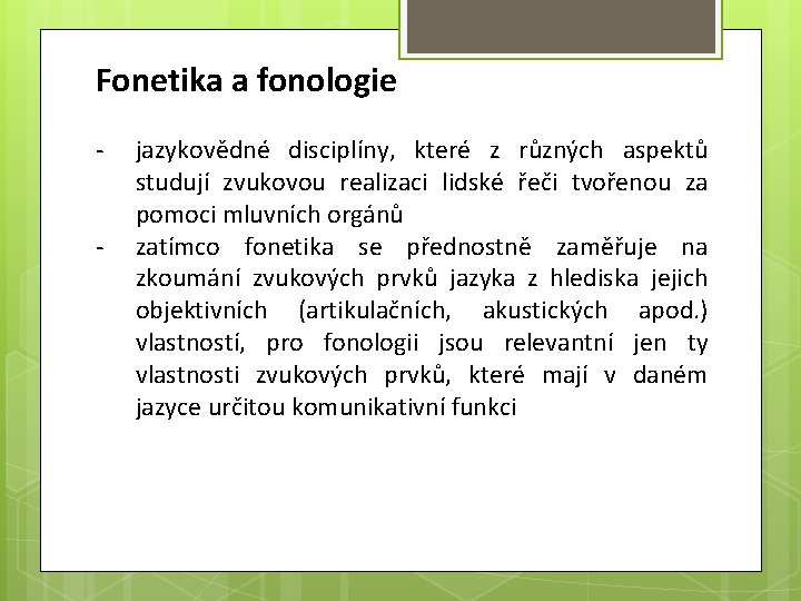 Fonetika a fonologie - jazykovědné disciplíny, které z různých aspektů studují zvukovou realizaci lidské