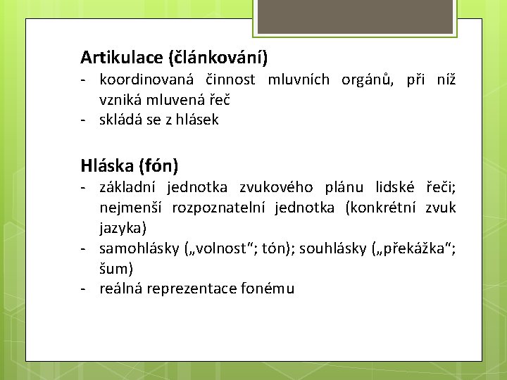 Artikulace (článkování) - koordinovaná činnost mluvních orgánů, při níž vzniká mluvená řeč - skládá