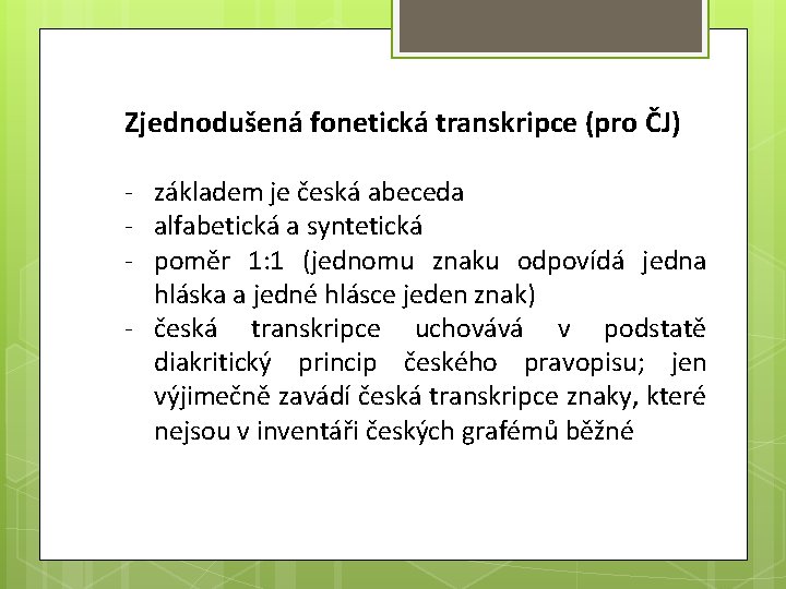 Zjednodušená fonetická transkripce (pro ČJ) - základem je česká abeceda - alfabetická a syntetická