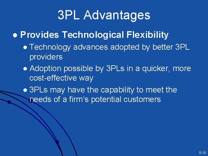 3 PL Advantages l Provides Technological Flexibility Technology advances adopted by better 3 PL