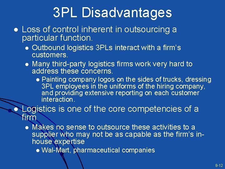 3 PL Disadvantages l Loss of control inherent in outsourcing a particular function. l