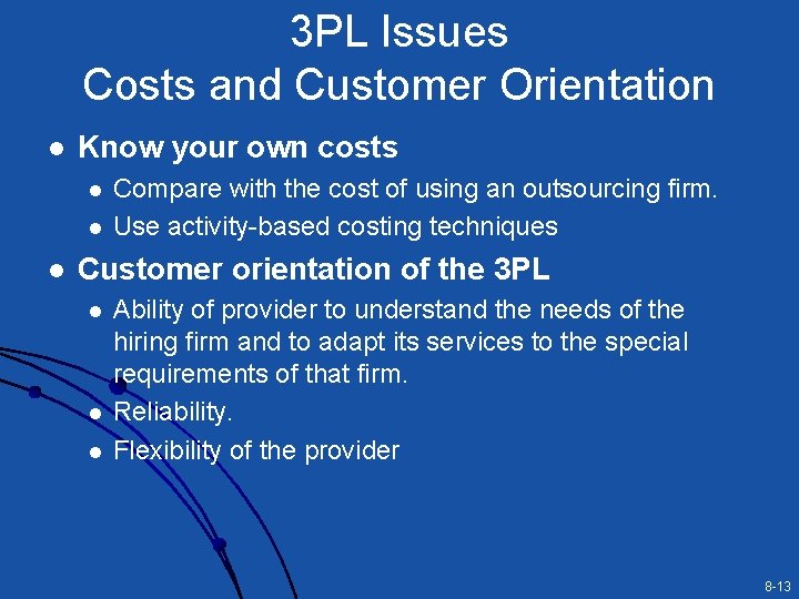 3 PL Issues Costs and Customer Orientation l Know your own costs l l