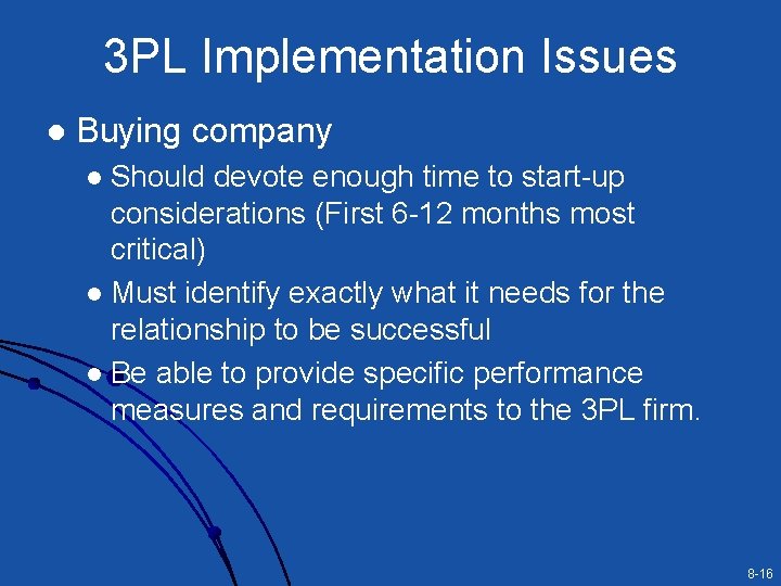 3 PL Implementation Issues l Buying company Should devote enough time to start-up considerations