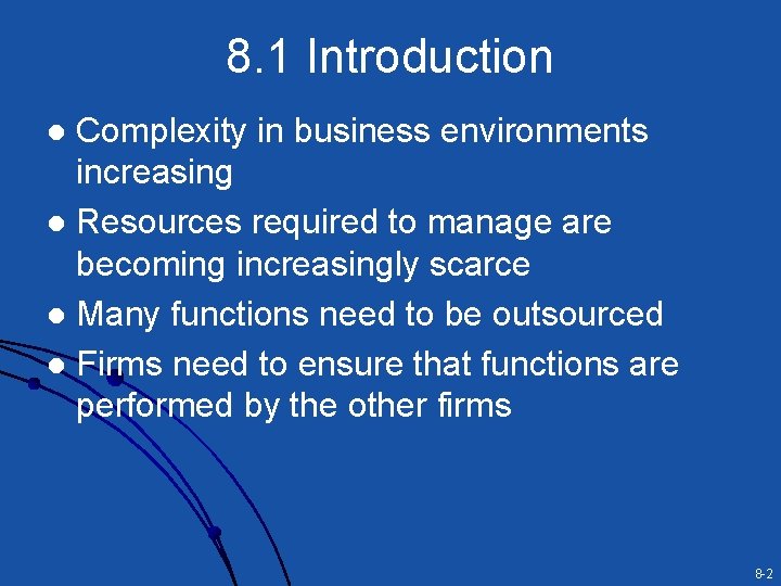 8. 1 Introduction Complexity in business environments increasing l Resources required to manage are