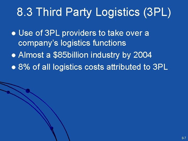 8. 3 Third Party Logistics (3 PL) Use of 3 PL providers to take