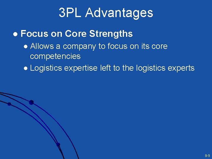 3 PL Advantages l Focus on Core Strengths Allows a company to focus on
