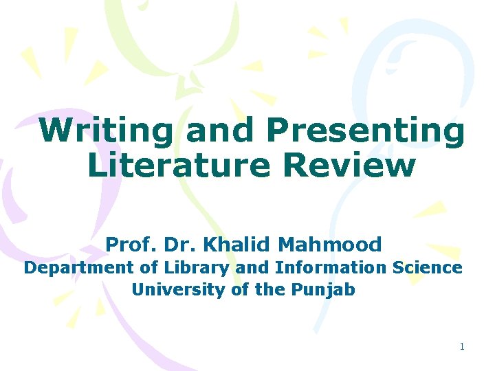 Writing and Presenting Literature Review Prof. Dr. Khalid Mahmood Department of Library and Information