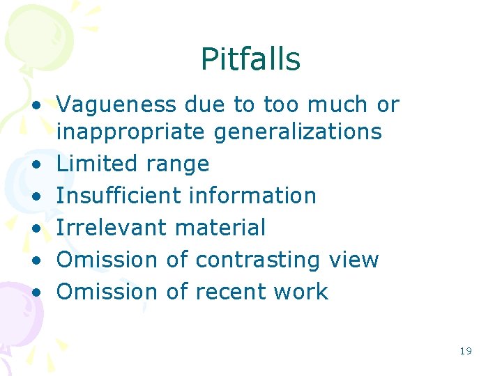 Pitfalls • Vagueness due to too much or inappropriate generalizations • Limited range •