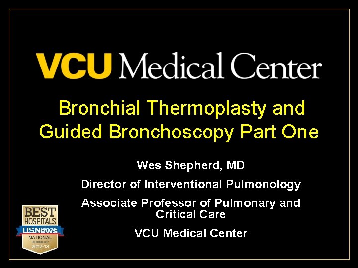 Bronchial Thermoplasty and Guided Bronchoscopy Part One Wes Shepherd, MD Director of Interventional Pulmonology