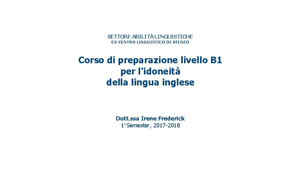 SETTORE ABILITÀ LINGUISTICHE EX-CENTRO LINGUISTICO DI ATENEO Corso di preparazione livello B 1 per