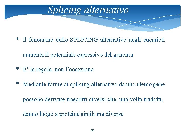 Splicing alternativo * Il fenomeno dello SPLICING alternativo negli eucarioti aumenta il potenziale espressivo