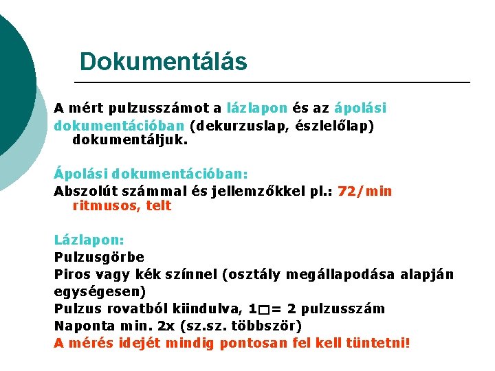 Dokumentálás A mért pulzusszámot a lázlapon és az ápolási dokumentációban (dekurzuslap, észlelőlap) dokumentáljuk. Ápolási