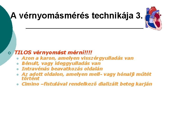 A vérnyomásmérés technikája 3. ¡ TILOS vérnyomást mérni!!!! l l l Azon a karon,