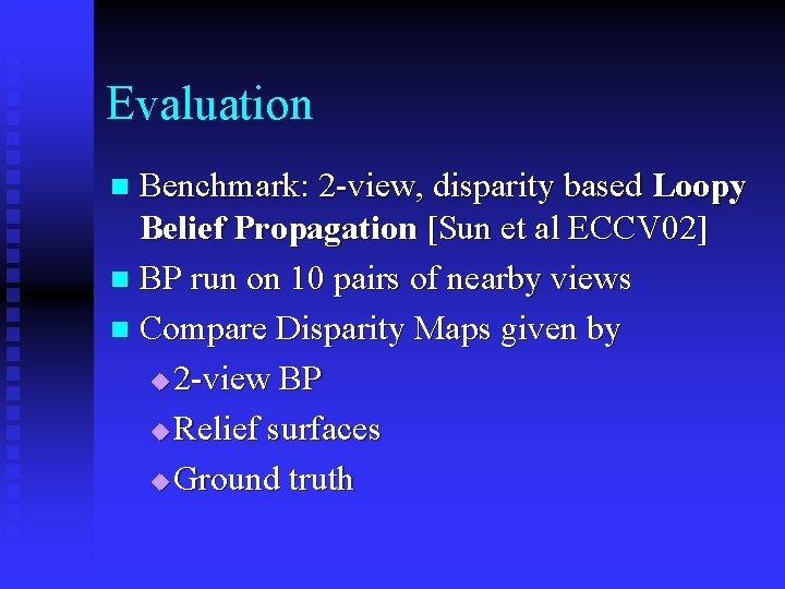 Evaluation Benchmark: 2 -view, disparity based Loopy Belief Propagation [Sun et al ECCV 02]