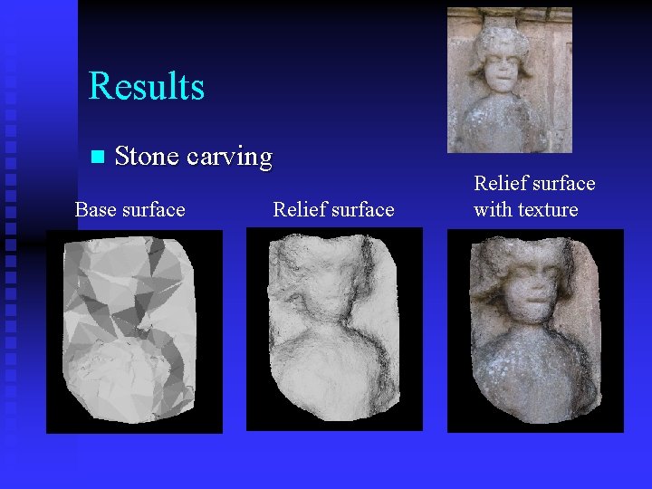 Results n Stone carving Base surface Relief surface with texture 