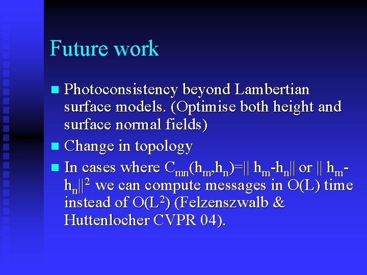 Future work Photoconsistency beyond Lambertian surface models. (Optimise both height and surface normal fields)