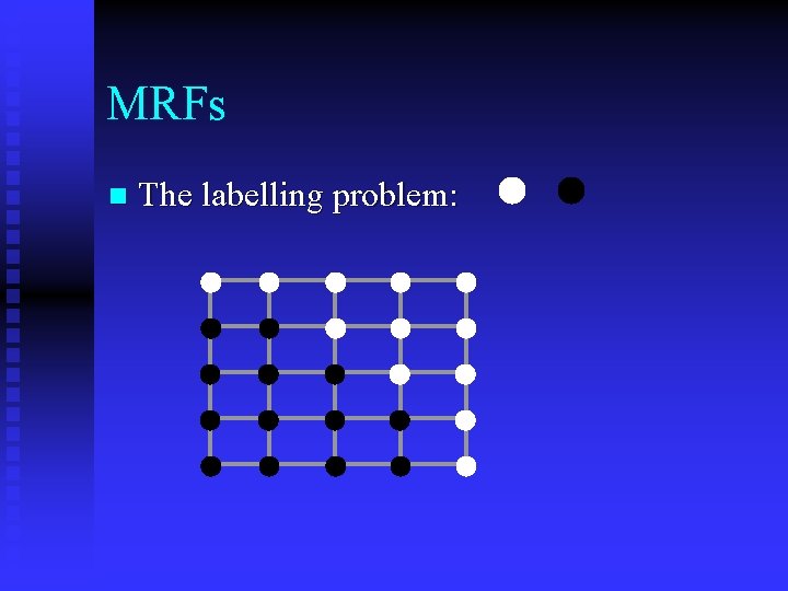 MRFs n The labelling problem: 