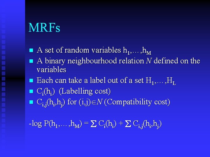 MRFs n n n A set of random variables h 1, …, h. M