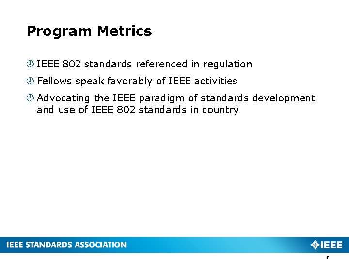 Program Metrics IEEE 802 standards referenced in regulation Fellows speak favorably of IEEE activities