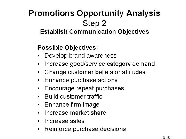 Promotions Opportunity Analysis Step 2 Establish Communication Objectives Possible Objectives: • Develop brand awareness