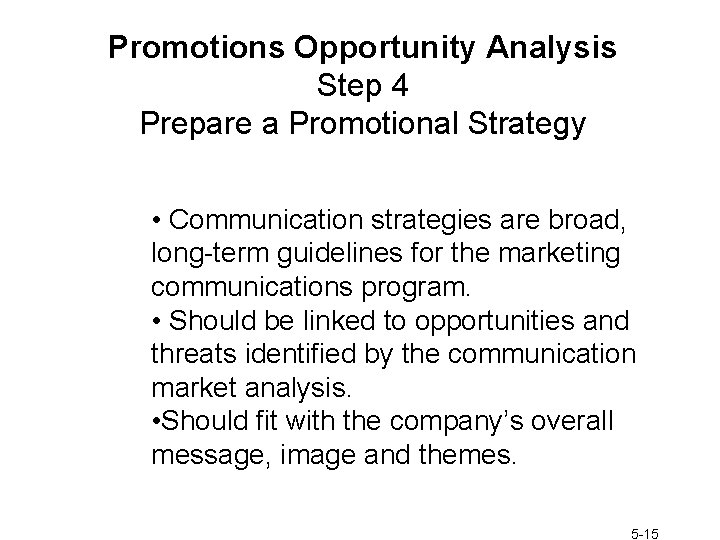 Promotions Opportunity Analysis Step 4 Prepare a Promotional Strategy • Communication strategies are broad,