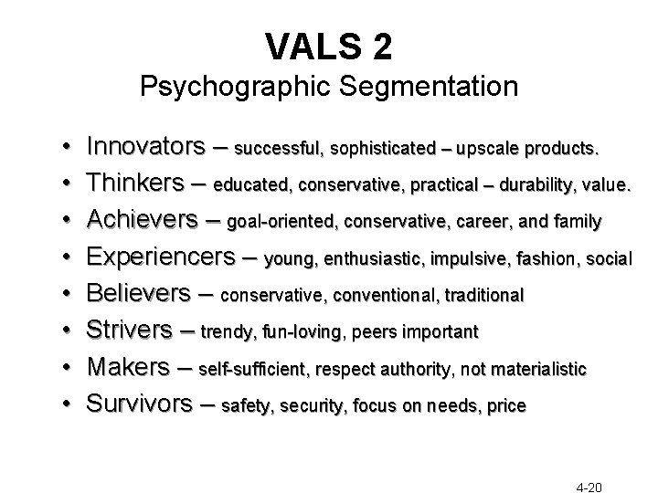 VALS 2 Psychographic Segmentation • • Innovators – successful, sophisticated – upscale products. Thinkers