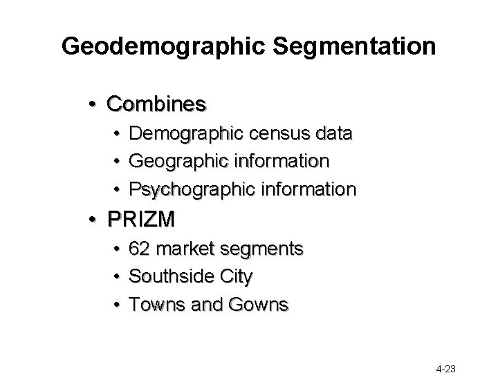 Geodemographic Segmentation • Combines • Demographic census data • Geographic information • Psychographic information