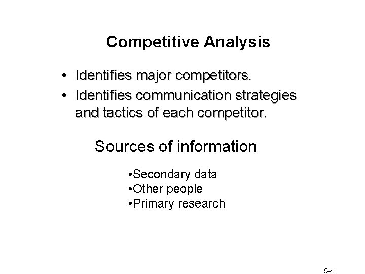 Competitive Analysis • Identifies major competitors. • Identifies communication strategies and tactics of each