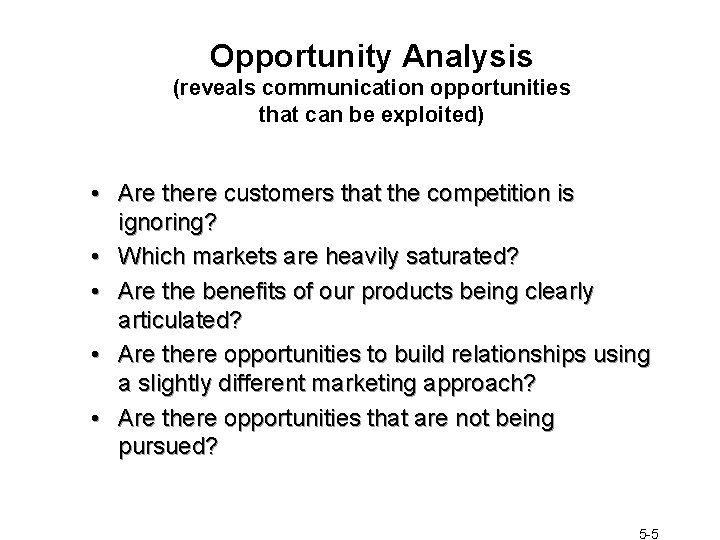 Opportunity Analysis (reveals communication opportunities that can be exploited) • Are there customers that