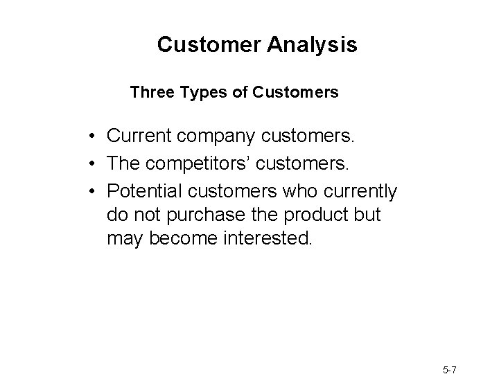 Customer Analysis Three Types of Customers • Current company customers. • The competitors’ customers.