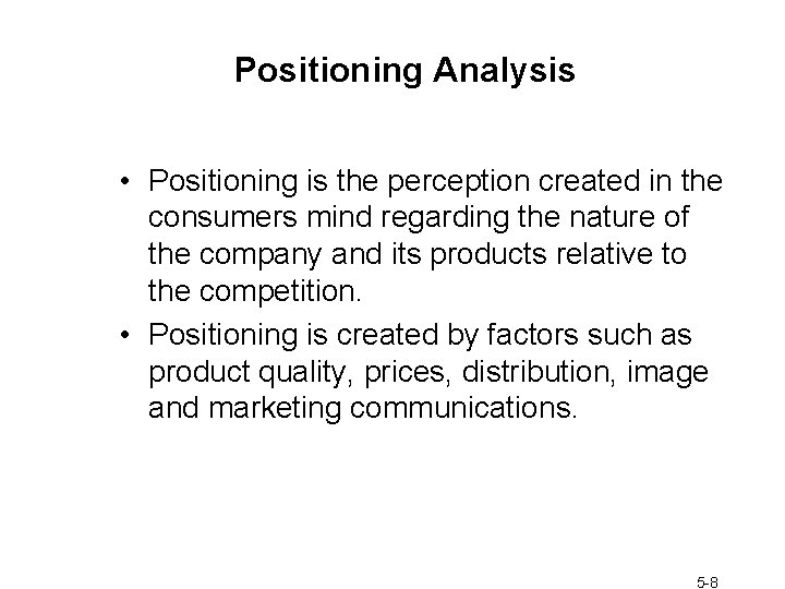 Positioning Analysis • Positioning is the perception created in the consumers mind regarding the