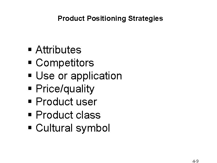 Product Positioning Strategies § Attributes § Competitors § Use or application § Price/quality §
