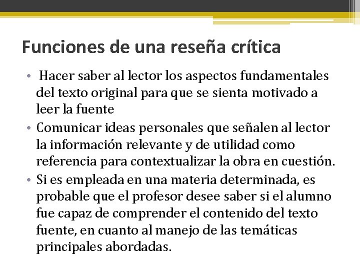 Funciones de una reseña crítica • Hacer saber al lector los aspectos fundamentales del