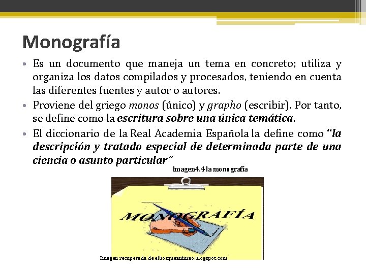 Monografía • Es un documento que maneja un tema en concreto; utiliza y organiza