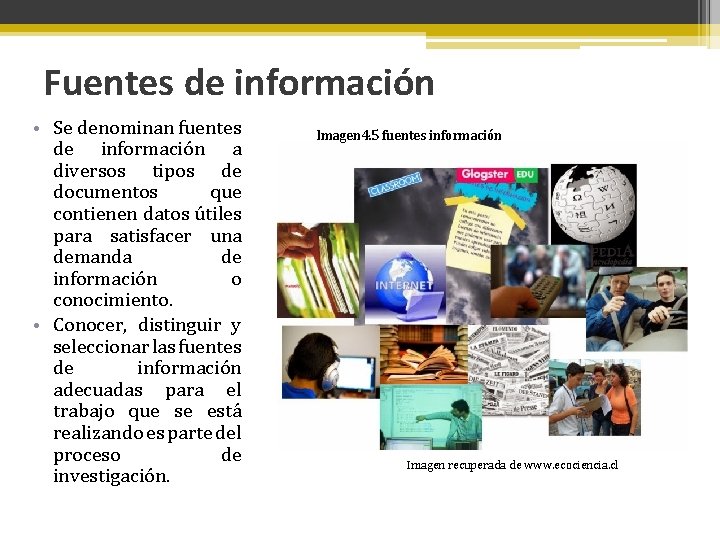Fuentes de información • Se denominan fuentes de información a diversos tipos de documentos
