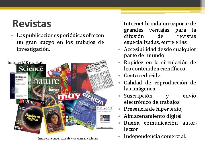 Revistas • Las publicaciones periódicas ofrecen un gran apoyo en los trabajos de investigación.