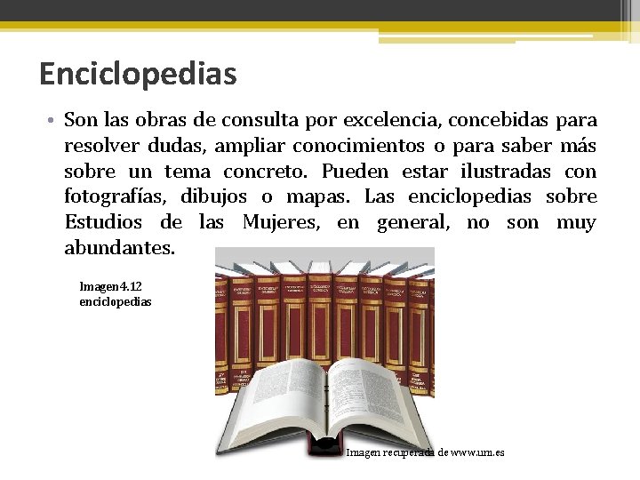Enciclopedias • Son las obras de consulta por excelencia, concebidas para resolver dudas, ampliar