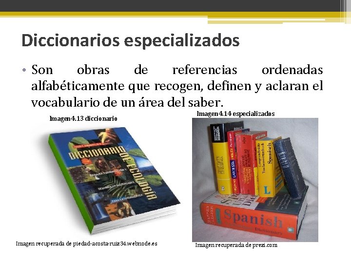 Diccionarios especializados • Son obras de referencias ordenadas alfabéticamente que recogen, definen y aclaran