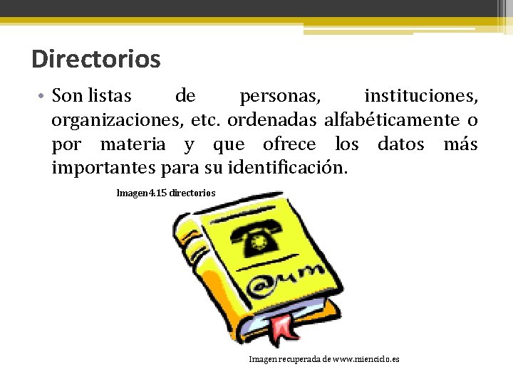 Directorios • Son listas de personas, instituciones, organizaciones, etc. ordenadas alfabéticamente o por materia