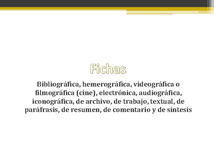 Fichas Bibliográfica, hemerográfica, videográfica o filmográfica (cine), electrónica, audiográfica, iconográfica, de archivo, de trabajo,