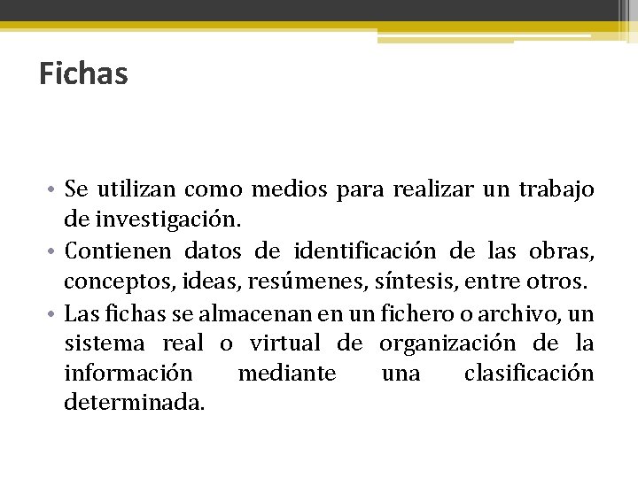 Fichas • Se utilizan como medios para realizar un trabajo de investigación. • Contienen