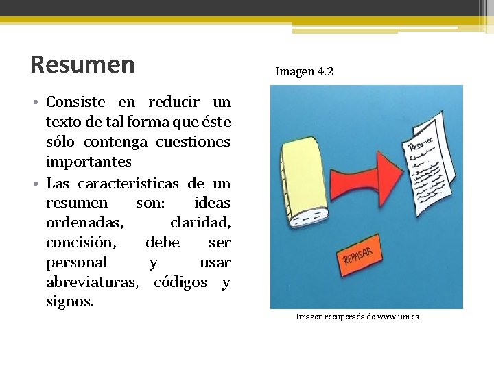 Resumen Imagen 4. 2 • Consiste en reducir un texto de tal forma que