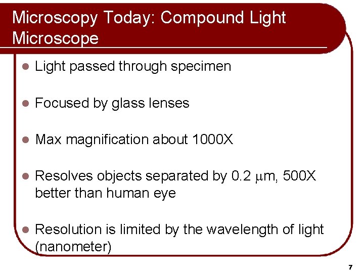 Microscopy Today: Compound Light Microscope l Light passed through specimen l Focused by glass