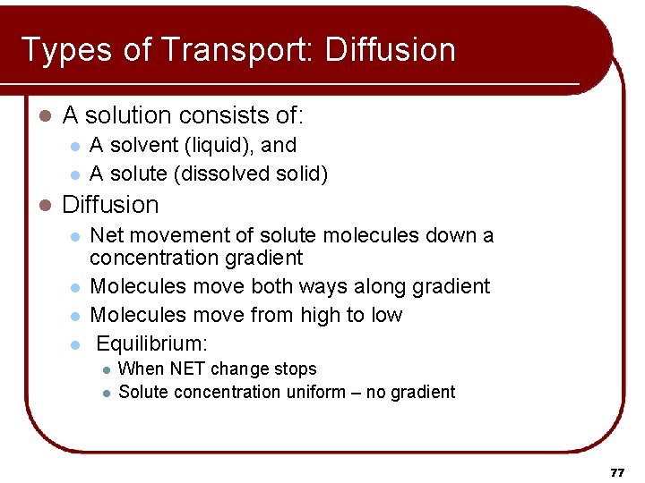 Types of Transport: Diffusion l A solution consists of: l l l A solvent