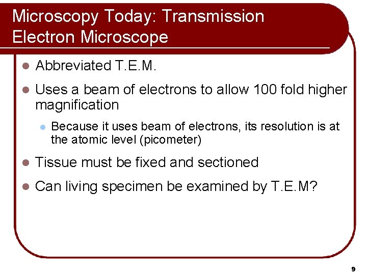 Microscopy Today: Transmission Electron Microscope l Abbreviated T. E. M. l Uses a beam