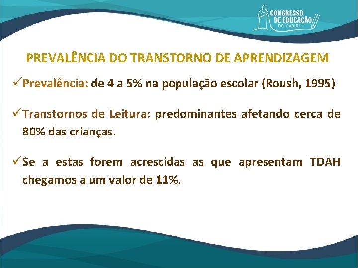 PREVALÊNCIA DO TRANSTORNO DE APRENDIZAGEM ü Prevalência: de 4 a 5% na população escolar