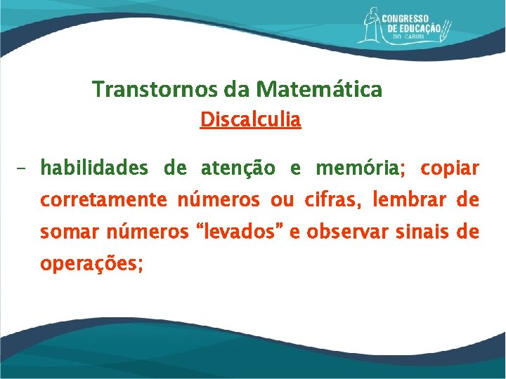Transtornos da Matemática Discalculia - habilidades de atenção e memória; copiar corretamente números ou